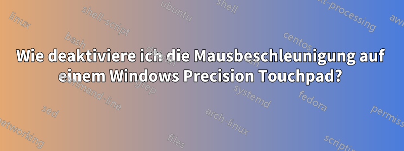 Wie deaktiviere ich die Mausbeschleunigung auf einem Windows Precision Touchpad?