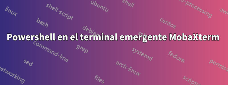 Powershell en el terminal emergente MobaXterm