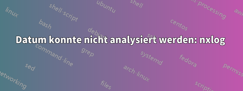 Datum konnte nicht analysiert werden: nxlog