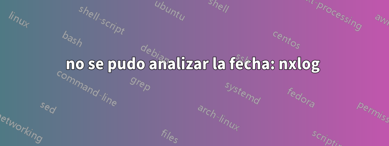 no se pudo analizar la fecha: nxlog