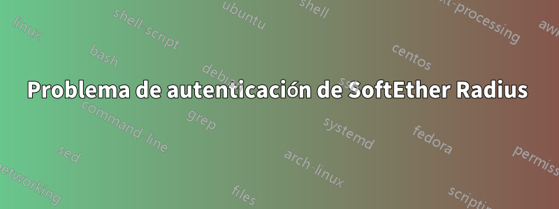 Problema de autenticación de SoftEther Radius