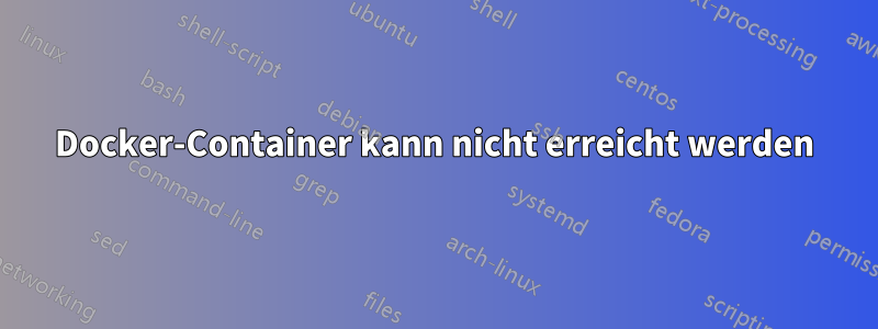 Docker-Container kann nicht erreicht werden