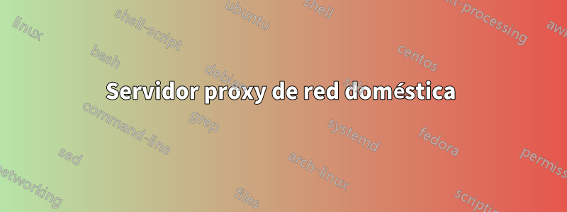 Servidor proxy de red doméstica