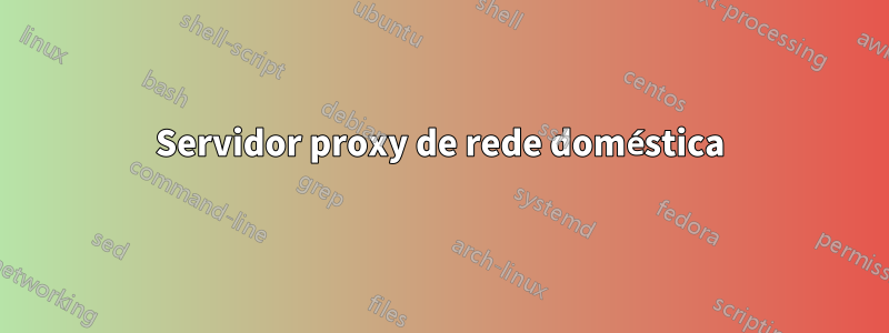 Servidor proxy de rede doméstica