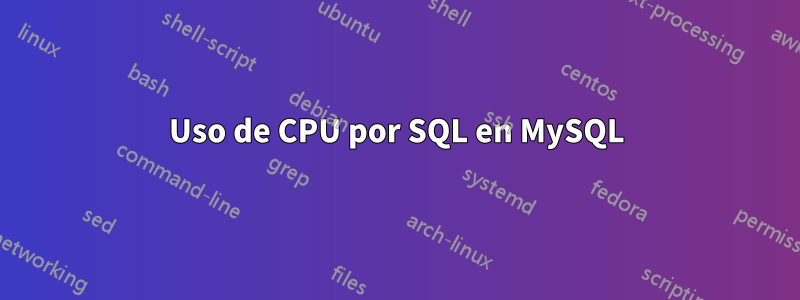 Uso de CPU por SQL en MySQL