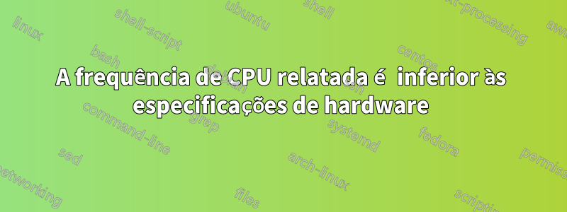 A frequência de CPU relatada é inferior às especificações de hardware