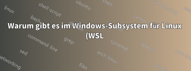 Warum gibt es im Windows-Subsystem für Linux (WSL) viele Zombieprozesse? Wie kann man sie vollständig beenden?