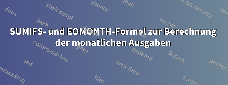 SUMIFS- und EOMONTH-Formel zur Berechnung der monatlichen Ausgaben