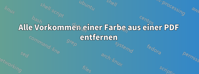 Alle Vorkommen einer Farbe aus einer PDF entfernen