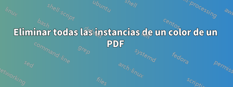 Eliminar todas las instancias de un color de un PDF