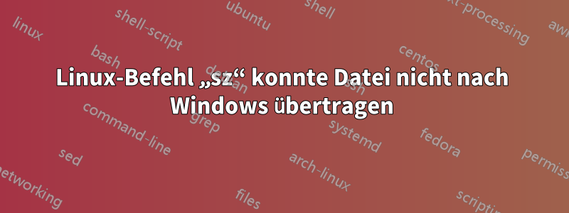 Linux-Befehl „sz“ konnte Datei nicht nach Windows übertragen