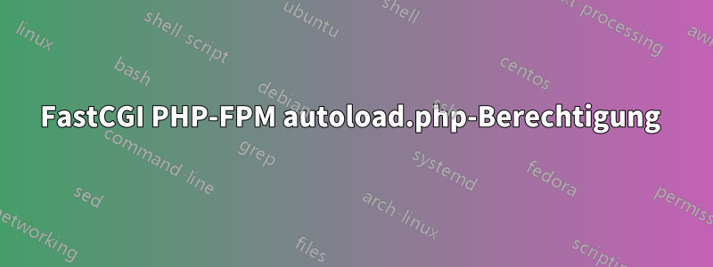 FastCGI PHP-FPM autoload.php-Berechtigung 