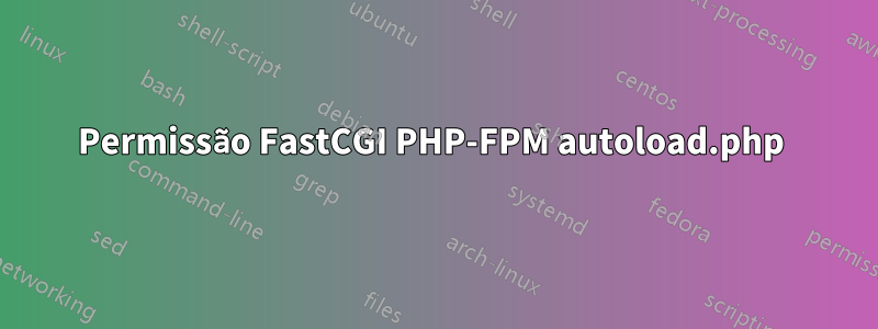 Permissão FastCGI PHP-FPM autoload.php 