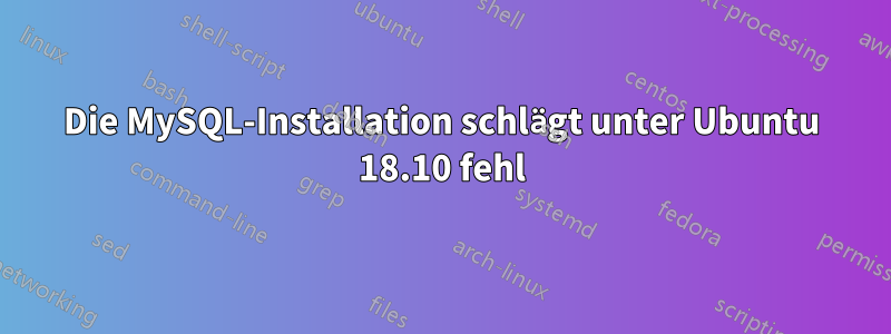 Die MySQL-Installation schlägt unter Ubuntu 18.10 fehl