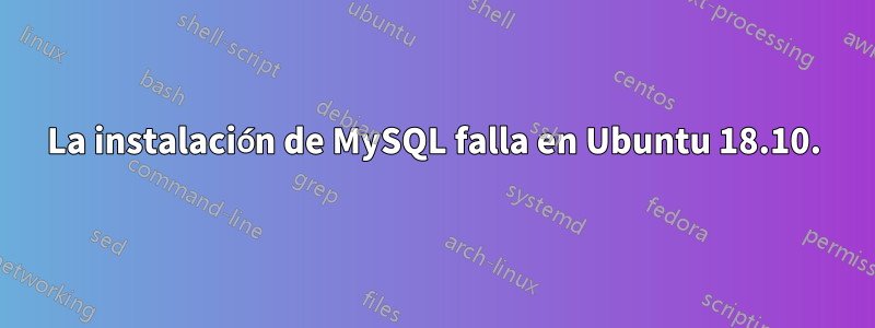 La instalación de MySQL falla en Ubuntu 18.10.