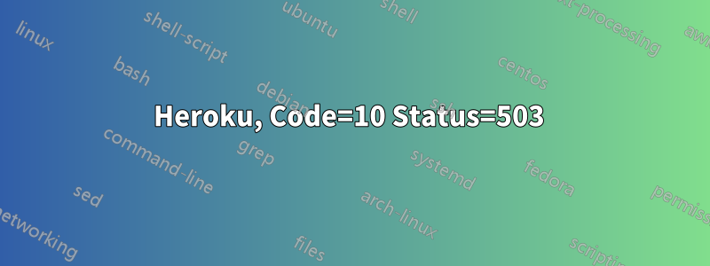 Heroku, Code=10 Status=503 