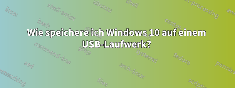 Wie speichere ich Windows 10 auf einem USB-Laufwerk?