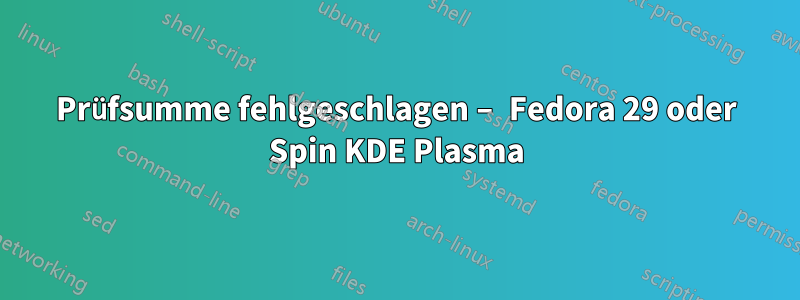 Prüfsumme fehlgeschlagen – Fedora 29 oder Spin KDE Plasma