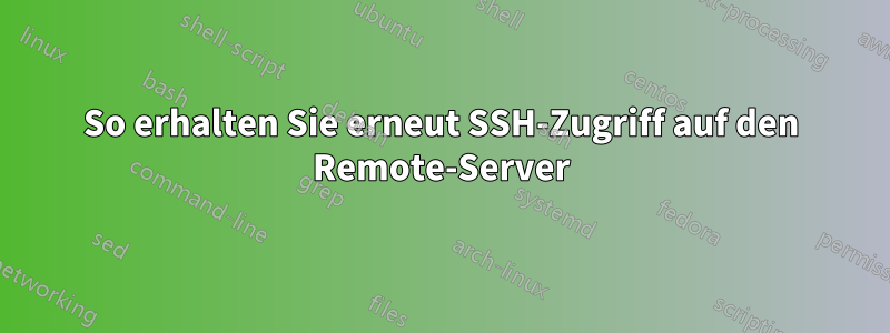 So erhalten Sie erneut SSH-Zugriff auf den Remote-Server