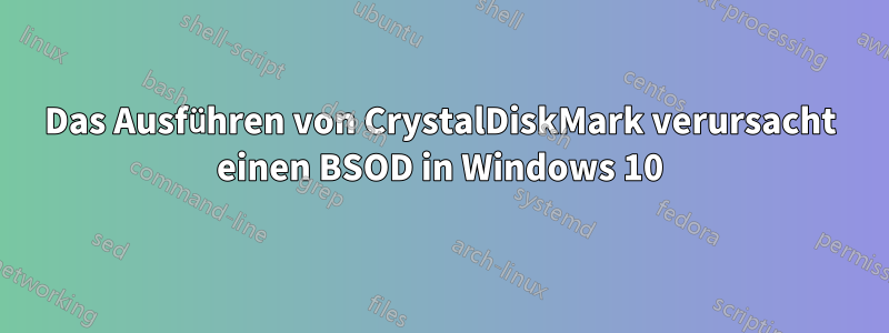 Das Ausführen von CrystalDiskMark verursacht einen BSOD in Windows 10