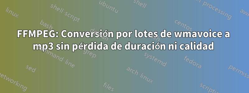 FFMPEG: Conversión por lotes de wmavoice a mp3 sin pérdida de duración ni calidad