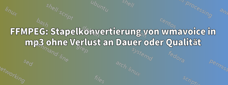 FFMPEG: Stapelkonvertierung von wmavoice in mp3 ohne Verlust an Dauer oder Qualität