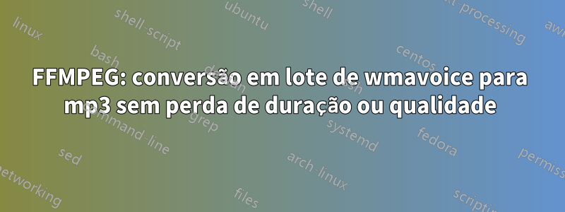 FFMPEG: conversão em lote de wmavoice para mp3 sem perda de duração ou qualidade