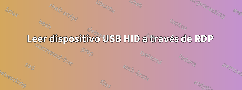 Leer dispositivo USB HID a través de RDP