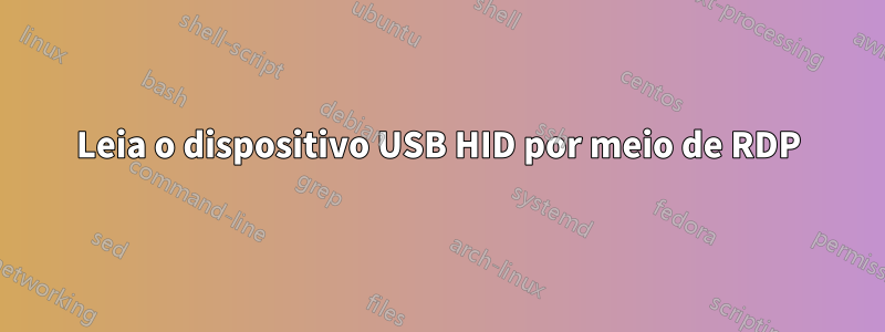 Leia o dispositivo USB HID por meio de RDP