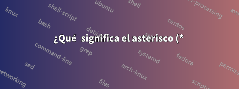 ¿Qué significa el asterisco (*) en el bucle for de Linux?