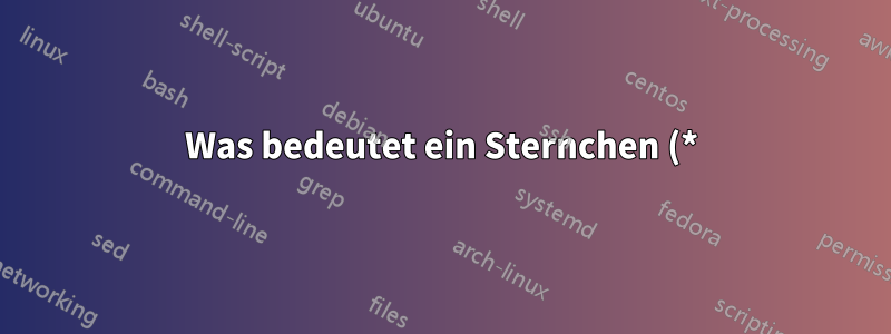 Was bedeutet ein Sternchen (*) in der Linux-For-Schleife?