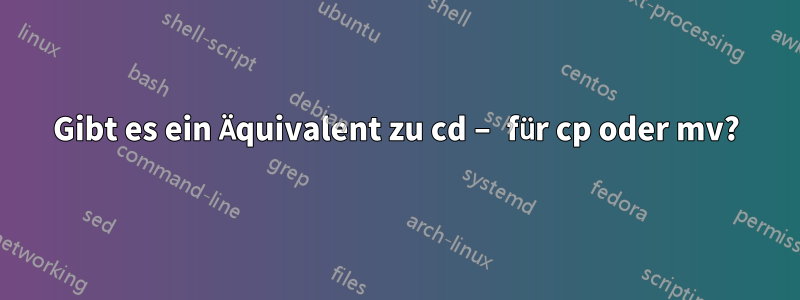 Gibt es ein Äquivalent zu cd – für cp oder mv?