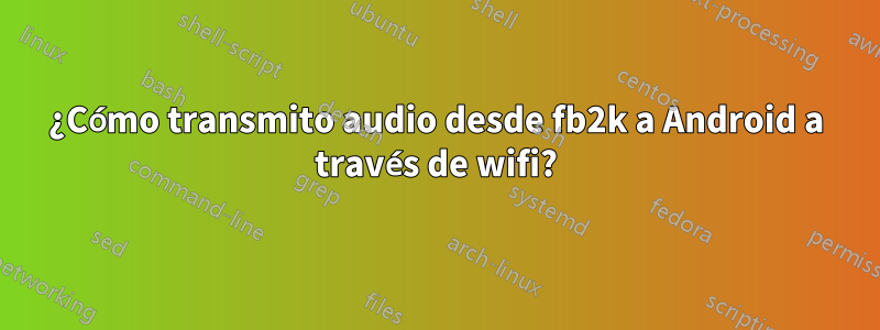 ¿Cómo transmito audio desde fb2k a Android a través de wifi?