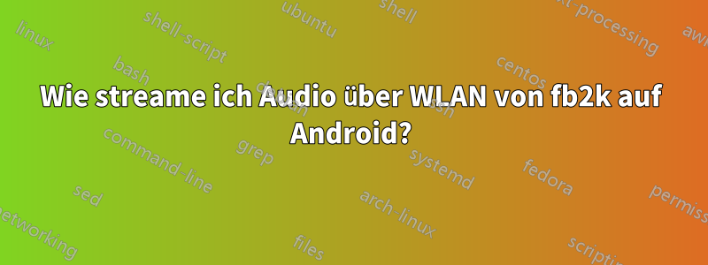 Wie streame ich Audio über WLAN von fb2k auf Android?