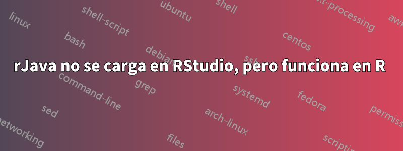 rJava no se carga en RStudio, pero funciona en R