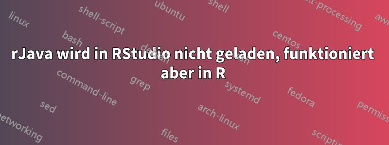 rJava wird in RStudio nicht geladen, funktioniert aber in R