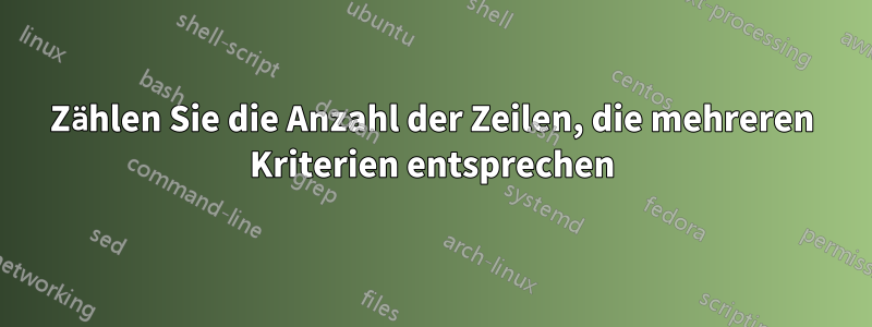 Zählen Sie die Anzahl der Zeilen, die mehreren Kriterien entsprechen