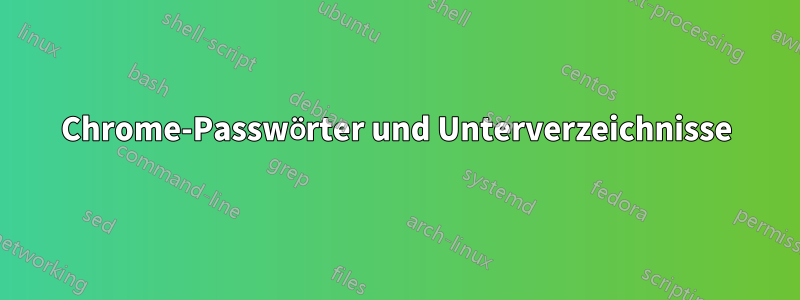 Chrome-Passwörter und Unterverzeichnisse