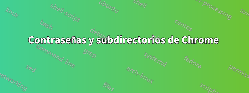 Contraseñas y subdirectorios de Chrome