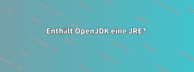 Enthält OpenJDK eine JRE?