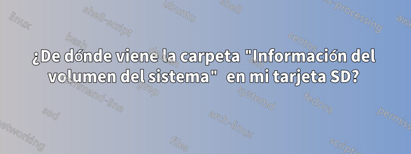 ¿De dónde viene la carpeta "Información del volumen del sistema" en mi tarjeta SD?