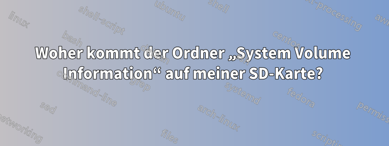 Woher kommt der Ordner „System Volume Information“ auf meiner SD-Karte?