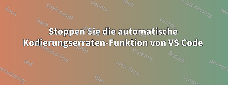 Stoppen Sie die automatische Kodierungserraten-Funktion von VS Code