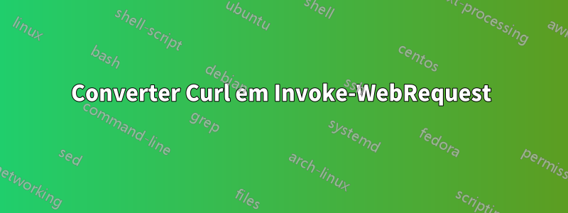 Converter Curl em Invoke-WebRequest