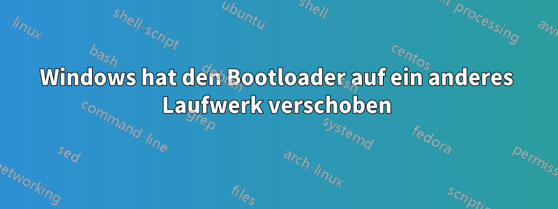 Windows hat den Bootloader auf ein anderes Laufwerk verschoben