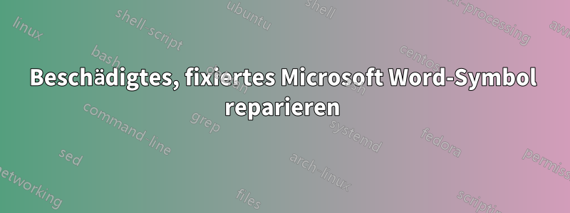 Beschädigtes, fixiertes Microsoft Word-Symbol reparieren