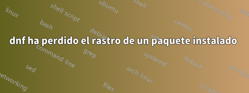 dnf ha perdido el rastro de un paquete instalado