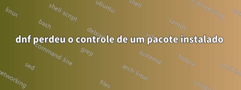 dnf perdeu o controle de um pacote instalado