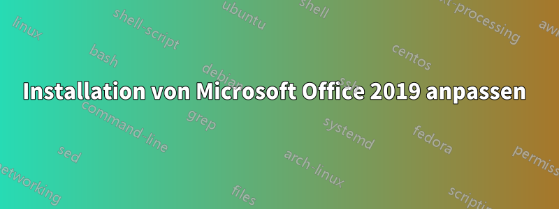 Installation von Microsoft Office 2019 anpassen 