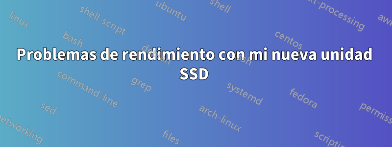 Problemas de rendimiento con mi nueva unidad SSD